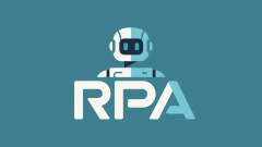 <strong>一文读懂RPA机械人：定义、价值、场景、</strong>